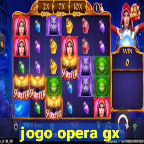 jogo opera gx